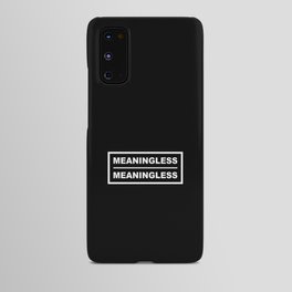 Meaningless Meaningless Android Case