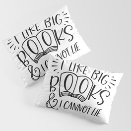 I Like Big Books And I Cannot Lie Pillow Sham