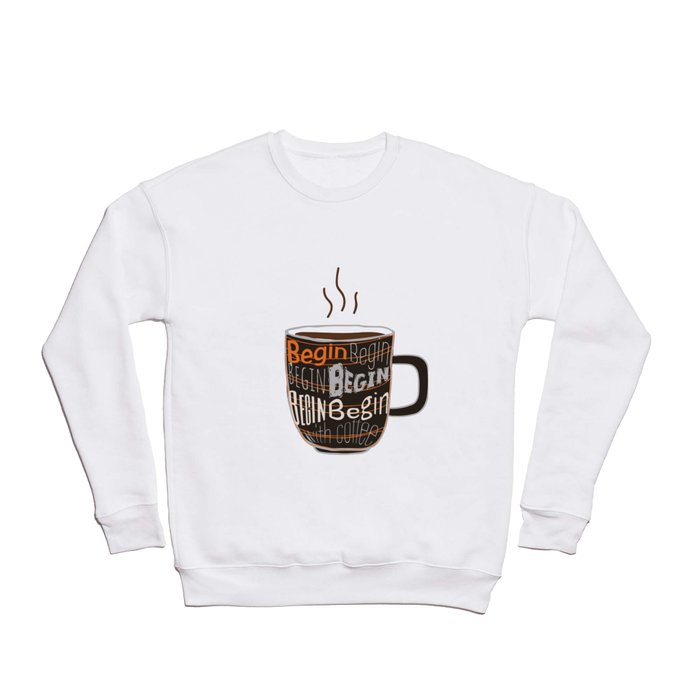 The day always BEGIN with COFFEE Crewneck Sweatshirt