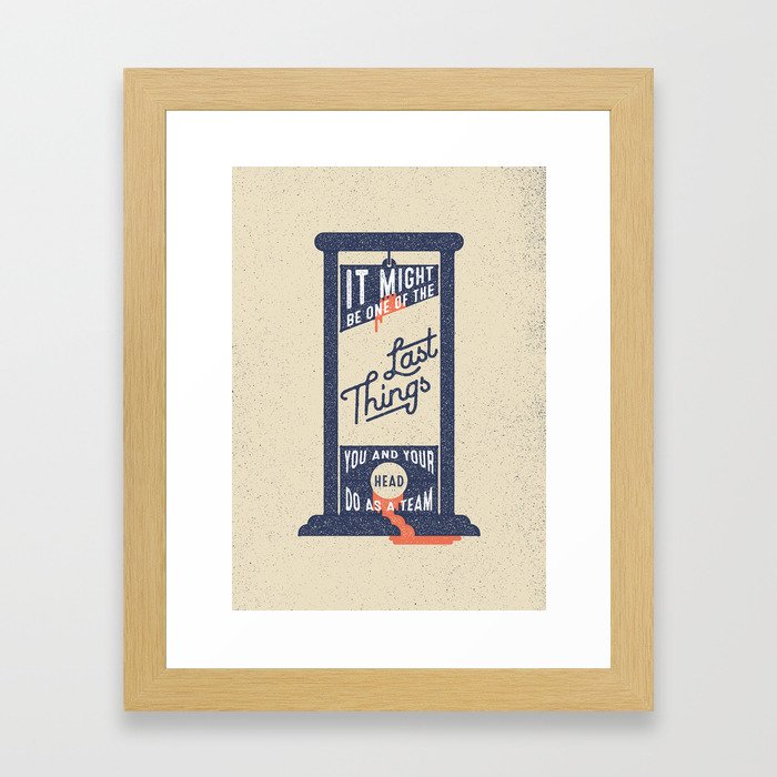 It Might be One of the Last Things You and Your Head Do as a Team Framed Art Print