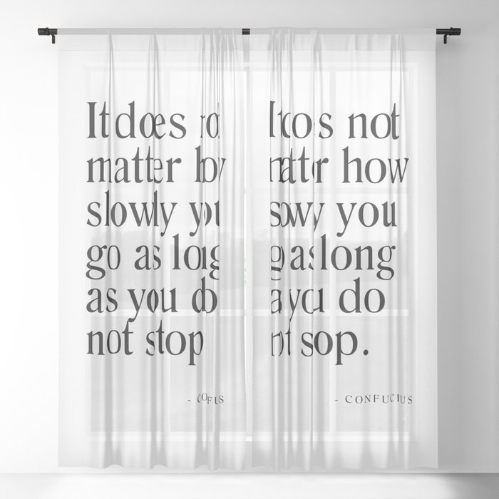 It does not matter how slowly you go - Confucius Quote - Literature - Typography Print Sheer Curtain