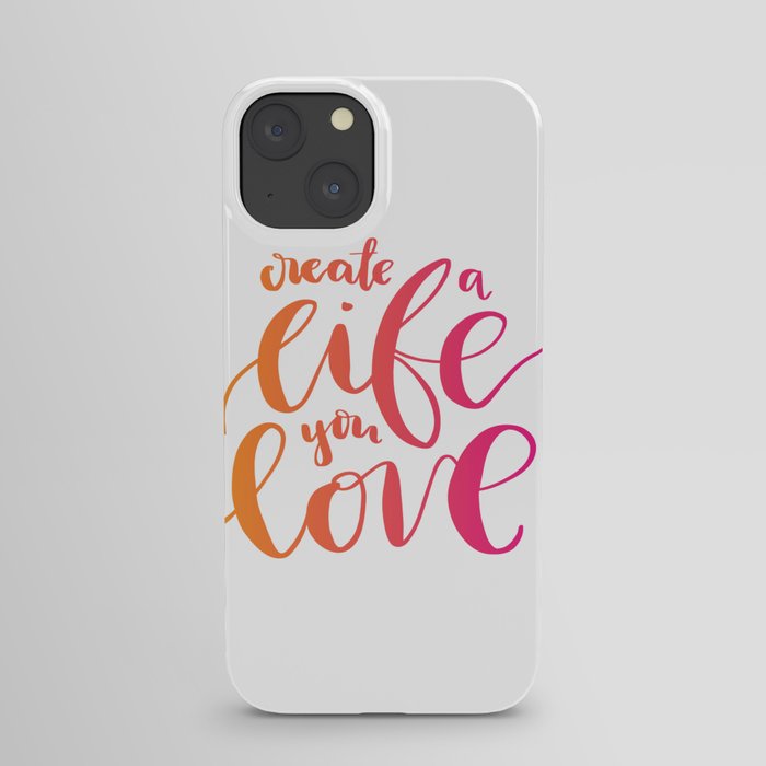 Create a Life you Love - Original Ink Lettering Print iPhone Case