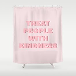 Treat People With Kindness Shower Curtain