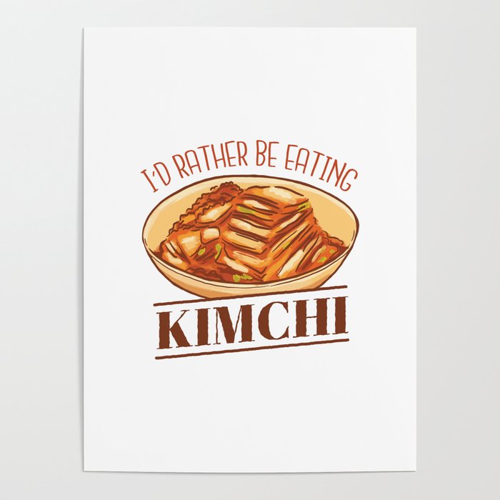 I'd rather be eating Kimchi Poster