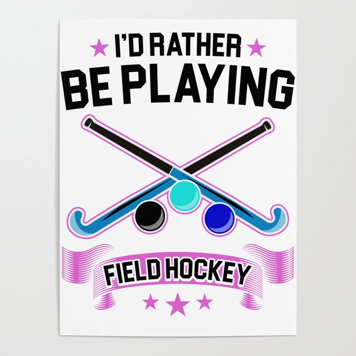 Field Hockey Player I D Rather Be Playing Field Hockey Poster By Kanigdesigns Society6 Hockey is life i ve wanted to make a hockey wallpaper for my phone for quite a while now so here s a wallpaper for the i hockey girls ice hockey hockey quotes. field hockey player i d rather be playing field hockey poster by kanigdesigns
