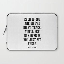 Even If You Are On The Right Track - Will Rogers Quote - Literature - Typography Print Laptop Sleeve