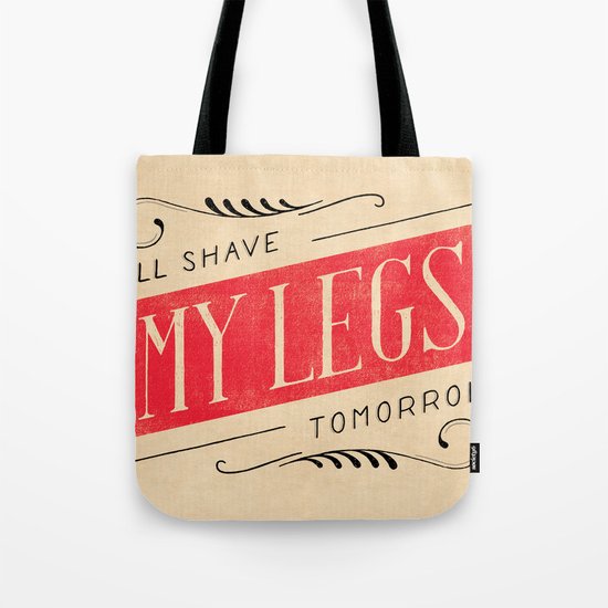 I'll Shave My Legs Tomorrow Tote Bag