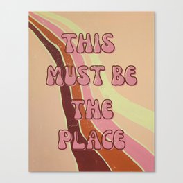 This Must Be The Place Canvas Print