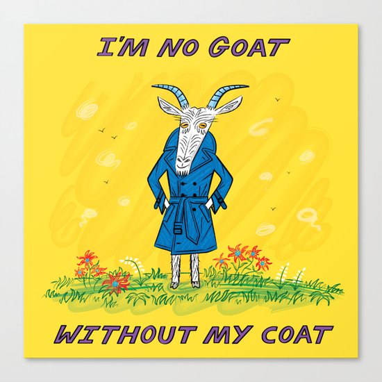 I'm No Goat Without My Coat Canvas Print