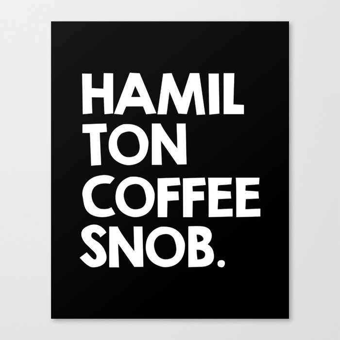 Hamilton Coffee Snob Canvas Print