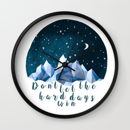 DON'T LET THE HARD DAYS WIN Wall Clock