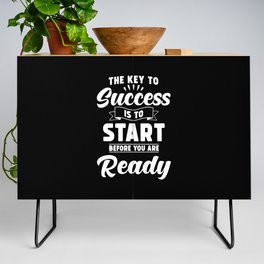 The Key to Success is to Start before you are ready Credenza