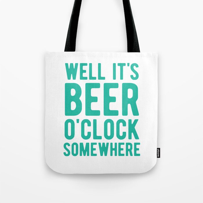 Well it's beer o'clock somewhere Tote Bag