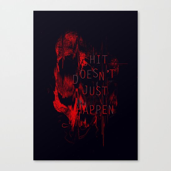 Shit Doesn't Just Happen Canvas Print