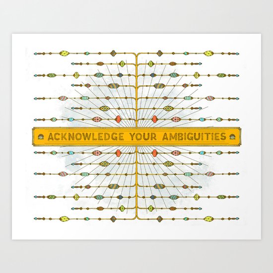 Acknowledge Your Ambiguities. Art Print