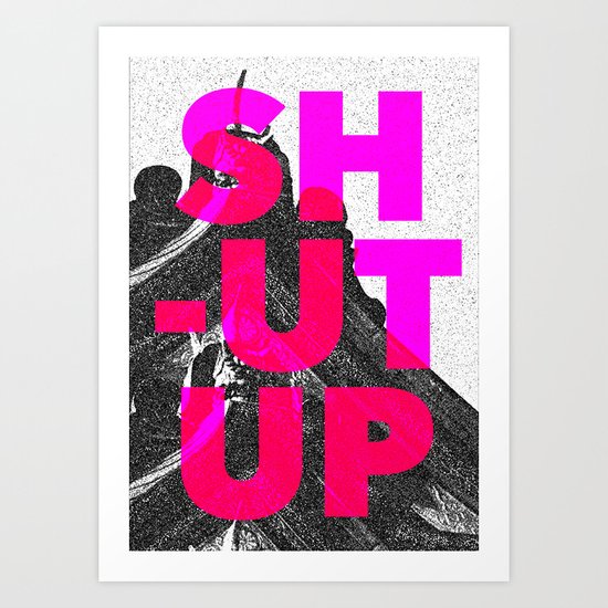 SHUT UP | Part 2. Art Print