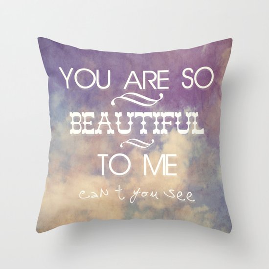 You Are So Beautiful... To Me Throw Pillow