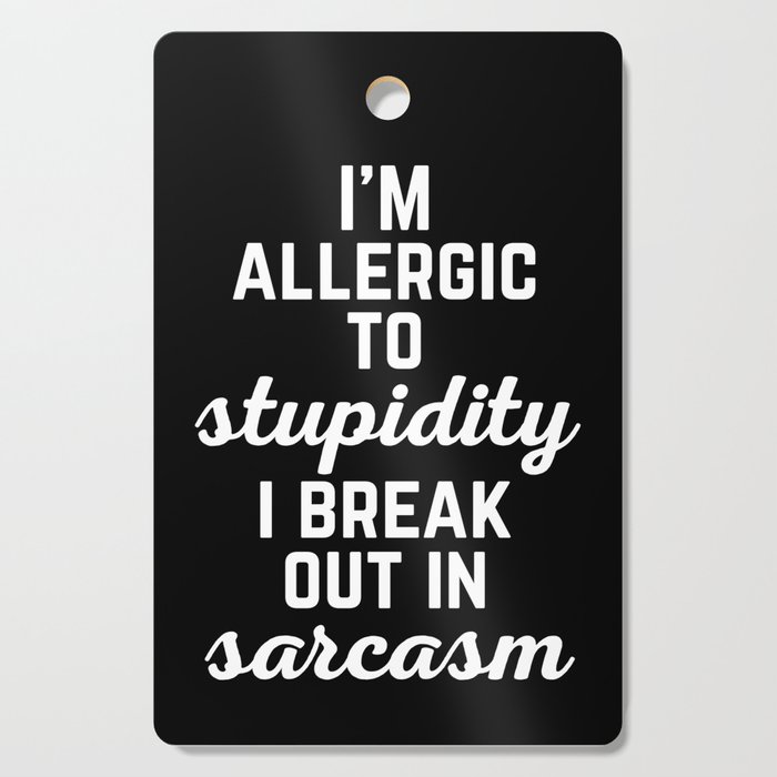 I'm Allergic To Stupidity Funny Sarcastic Quote Cutting Board