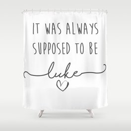 It was always supposed to be Luke Shower Curtain