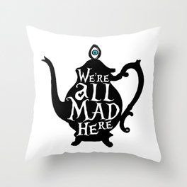 "We're all MAD here" - Alice in Wonderland - Teapot Throw Pillow
