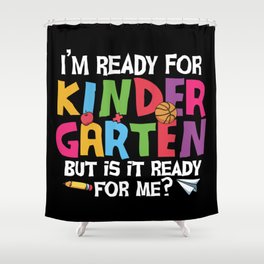 Ready For Kindergarten Is It Ready For Me Shower Curtain