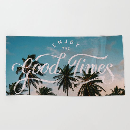 Enjoy the good times Beach Towel