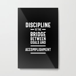 Discipline Is The Bridge Between Goals And Accomplishment - Motivational Quote  Metal Print