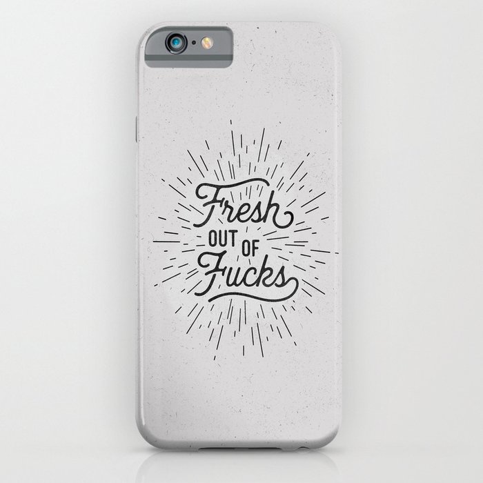 Fresh Out of Fucks black and white funny typography poster bedroom wall art home decor iPhone Case