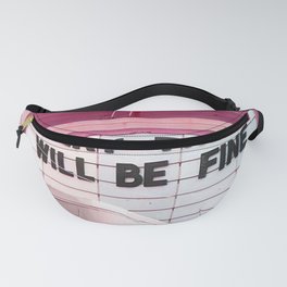 Every Thing Will Be Fine Fanny Pack