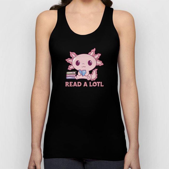 Read A Lotl Like An Axolotl Cute Books Axolotl Tank Top