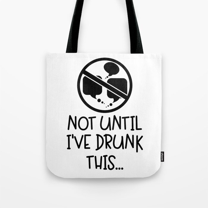 Not Until I've Drunk This Coffee Tote Bag