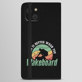 Life Is Better When You Wakeboard Wakeboarder iPhone Wallet Case