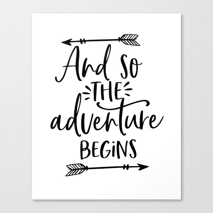 And So The Adventure Begins Calligraphy Quote Arrow Art Adventure Time Adventure Awaits Kids Gift Canvas Print By Typostore Society6