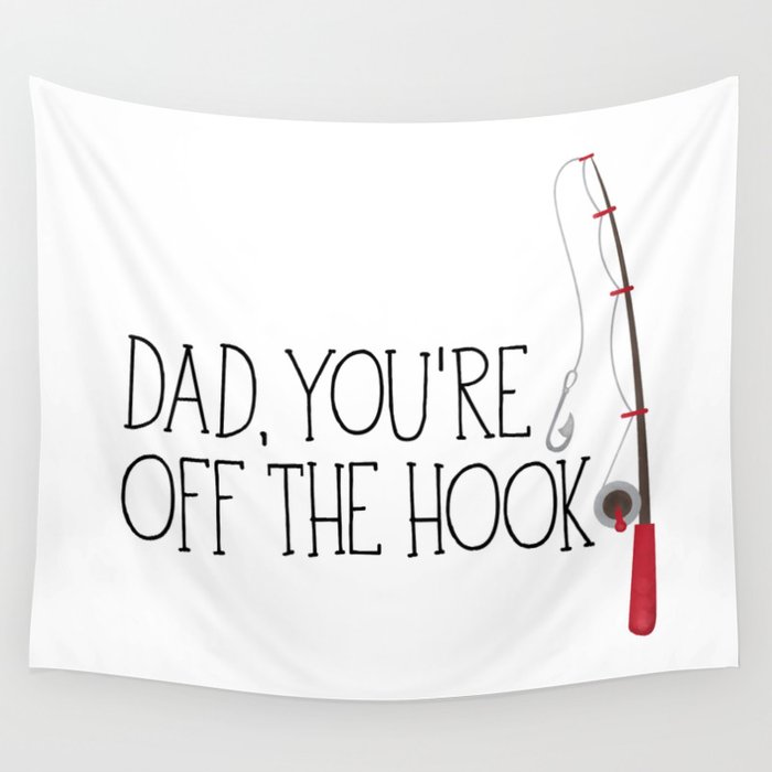 Dad, You're Off The Hook Wall Tapestry