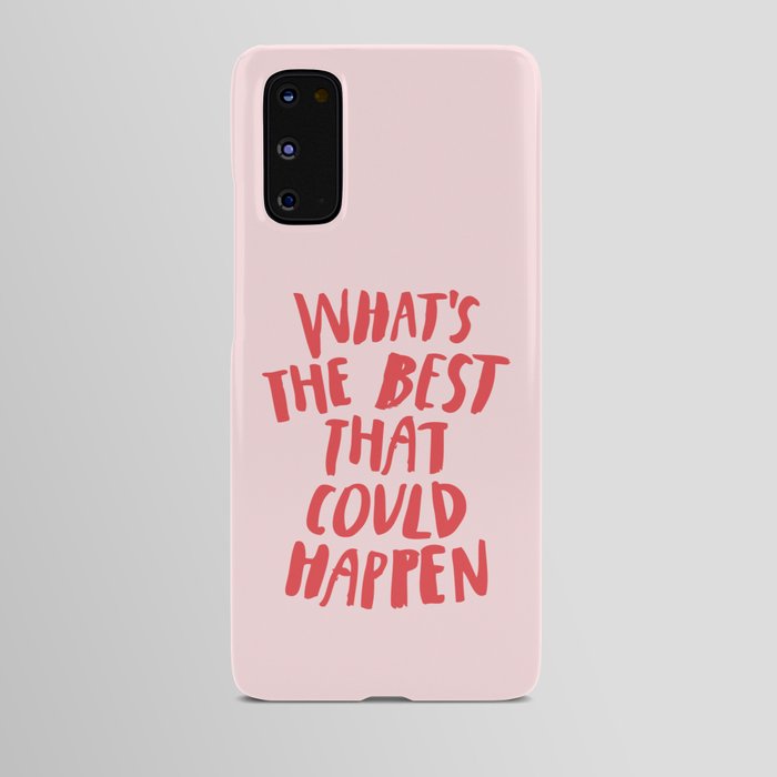 What's The Best That Could Happen Android Case