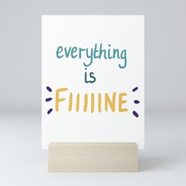 everything is fiiiiine Mini Art Print