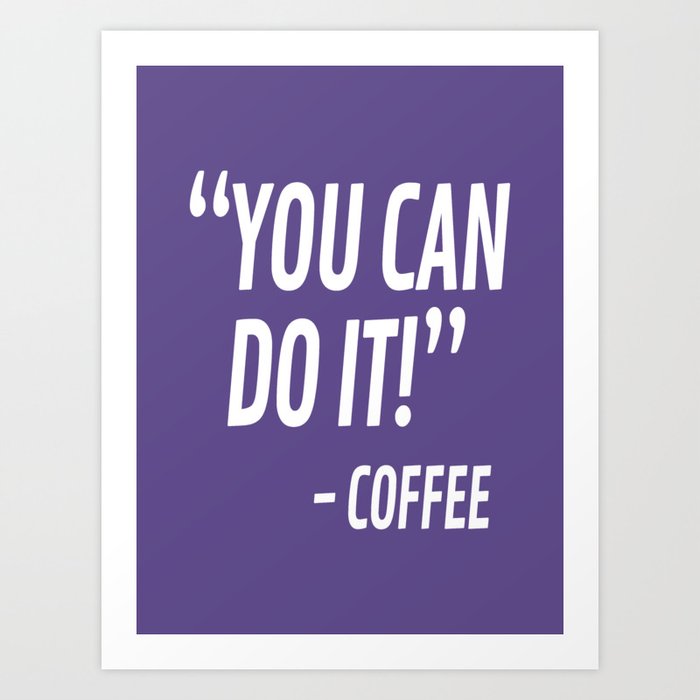 You Can Do It - Coffee (Ultra Violet) Art Print