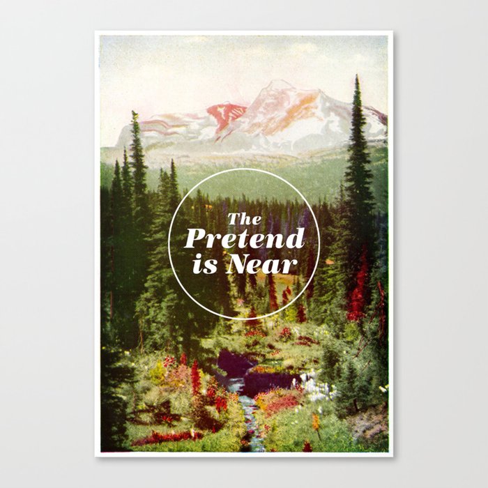 The Pretend Is Near. Canvas Print