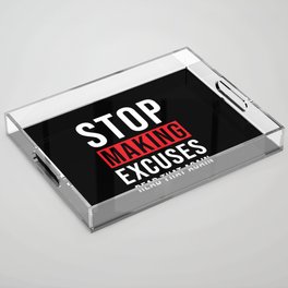 Stop making Excuses Acrylic Tray