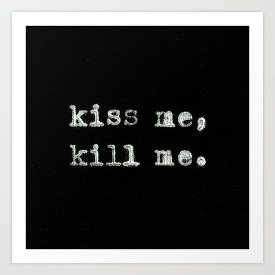 Kiss Me, Kill Me Art Print