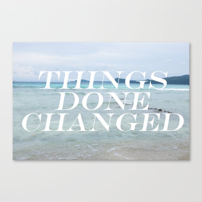Things Done Changed Canvas Print