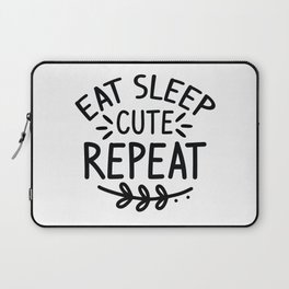 Eat Sleep Cute Repeat Laptop Sleeve