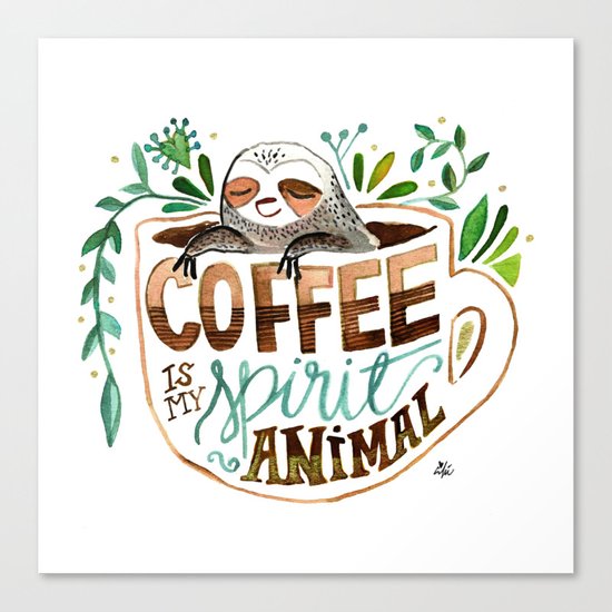 Coffee is my spirit animal Canvas Print