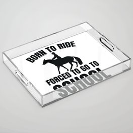 Born To Ride Forced To Go To School Acrylic Tray