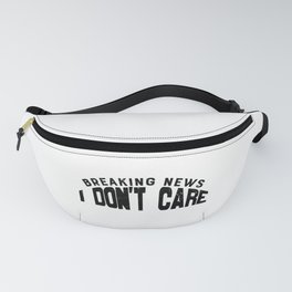 Breaking News I Don't Care Fanny Pack