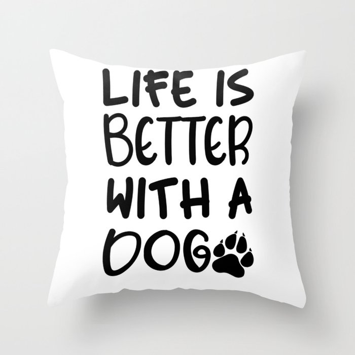 Life is better with a dog Throw Pillow