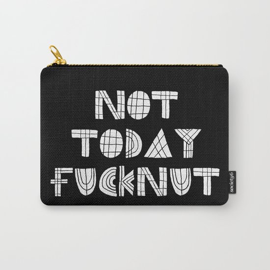 Not Today Fucknut Carry-All Pouch