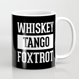 Whiskey Tango Foxtrot / WTF Funny Quote Mug