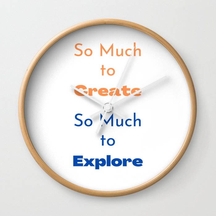 So Much to Create, So Much to Explore Wall Clock