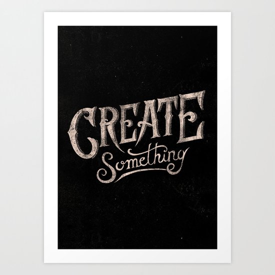 CREATE SOMETHING Art Print